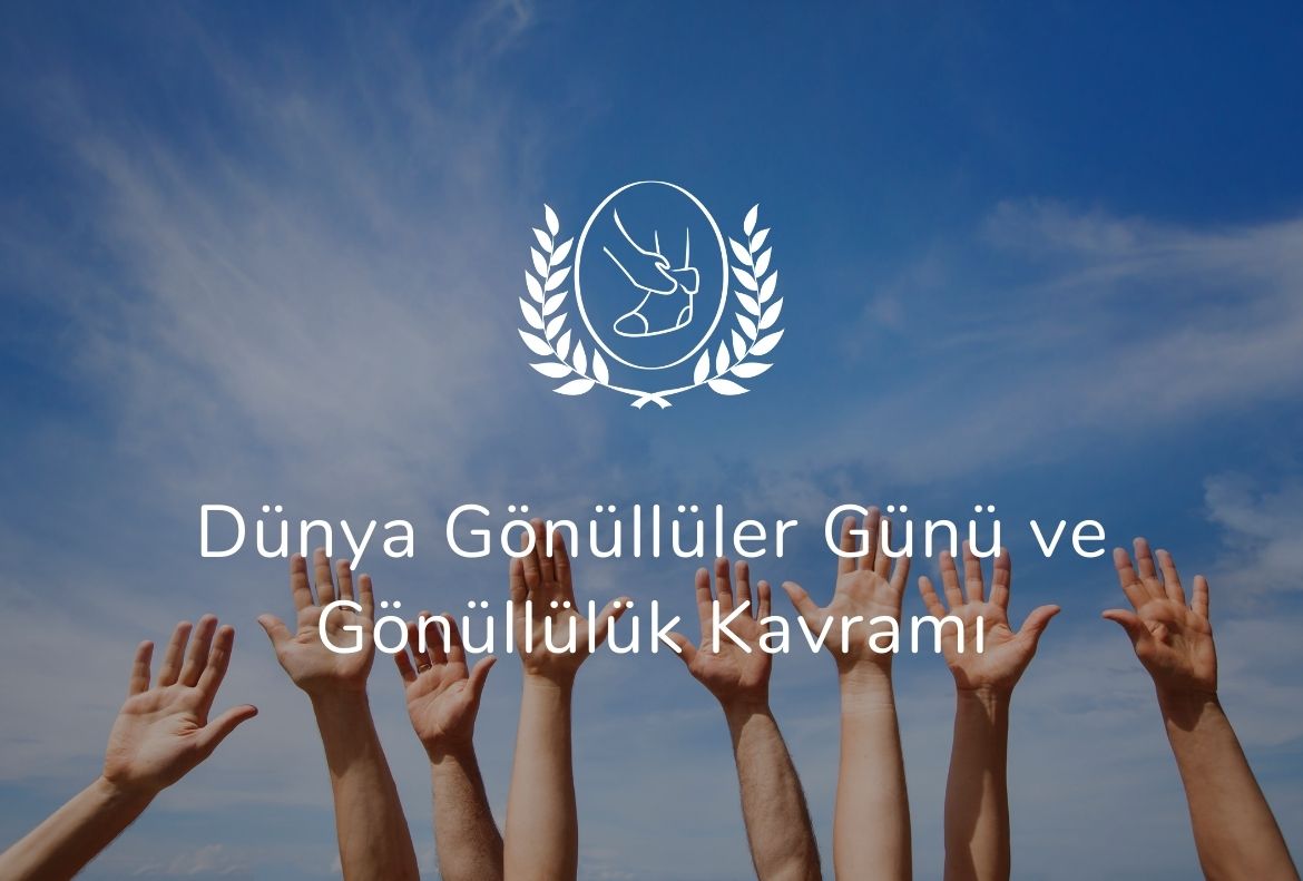 Dünya Gönüllüler Günü ve Gönüllülük Kavramı