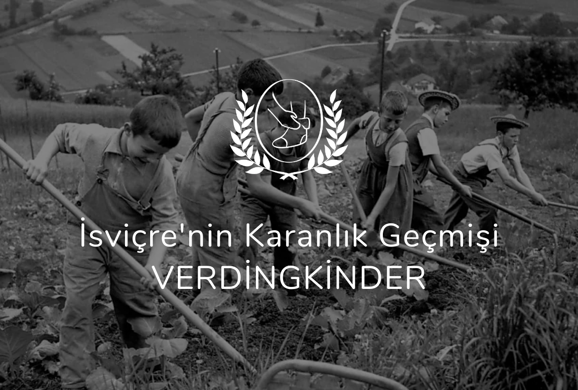 İsviçre’nin Karanlık Geçmişi VERDİNGKİNDER