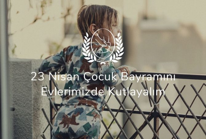 23 Nisan Çocuk Bayramını Evlerimizde Kutlayalım