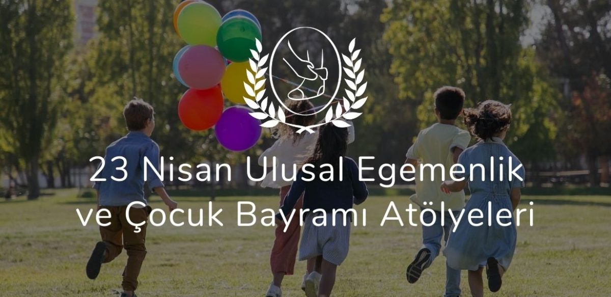 23 Nisan Ulusal Egemenlik ve Çocuk Bayramı Atölyeleri