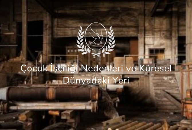 Çocuk İşçiliği Nedenleri ve Küresel Dünyadaki Yeri