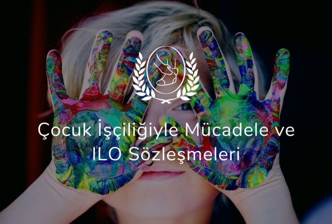 Çocuk İşçiliğiyle Mücadele ve ILO Sözleşmeleri