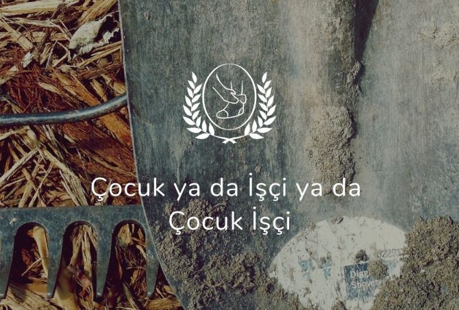 Çocuk ya da İşçi ya da Çocuk İşçi