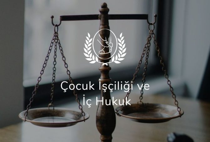 Çocuk İşçiliği ve İç Hukuk