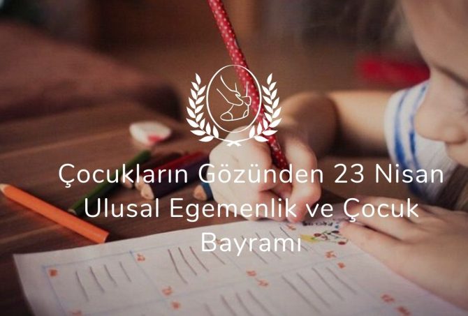 Çocukların Gözünden 23 Nisan Ulusal Egemenlik ve Çocuk Bayramı